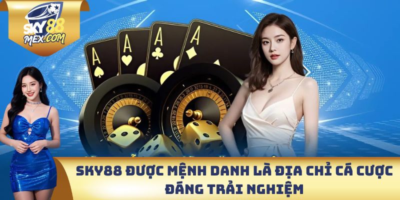 Sky88 được mệnh danh là địa chỉ cá cược đáng trải nghiệm