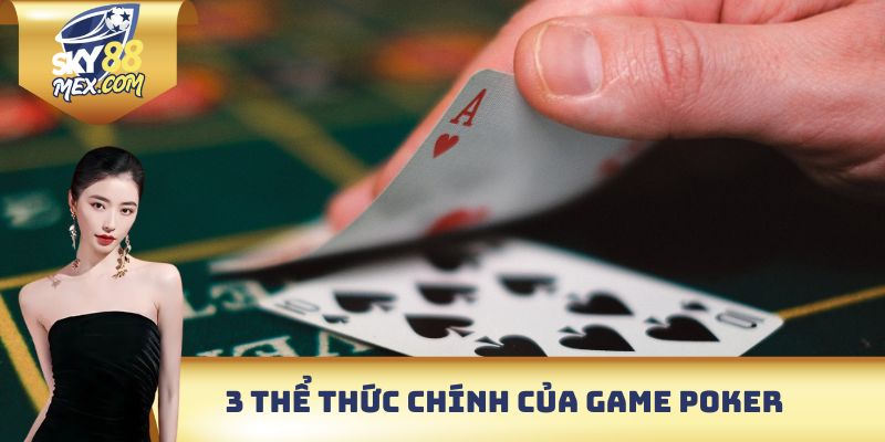 3 Thể thức chính của game Poker