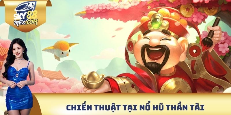 Chiến thuật hấp dẫn có thể sử dụng tại nổ hũ thần tài