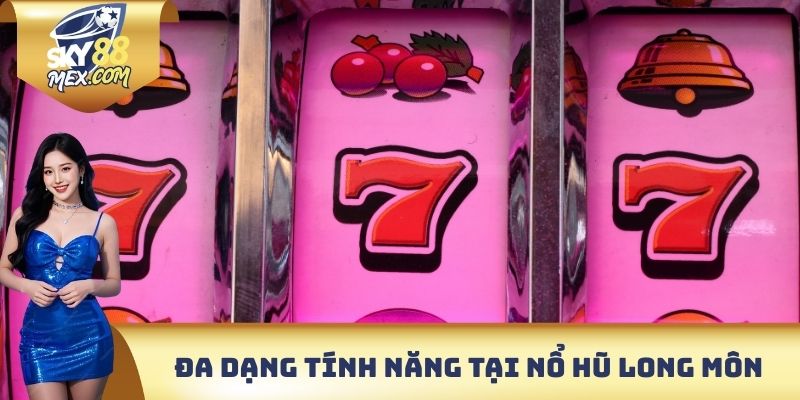 Đa dạng tính năng hấp dẫn tại nổ hũ Long Môn