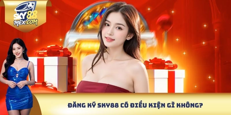 Đăng Ký Sky88 - Bước Khởi Đầu Cho Hành Trình Giải Trí Đăng ký Sky88 có điều kiện gì không?