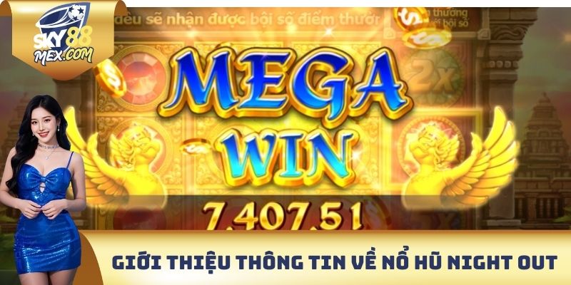 Giới thiệu thông tin chi tiết về nổ hũ Night Out