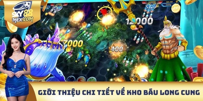 Giới thiệu chi tiết về tựa Game kho báu long cung
