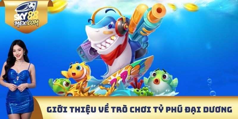 Giới thiệu sơ lược thông tin về trò chơi tỷ phú đại dương