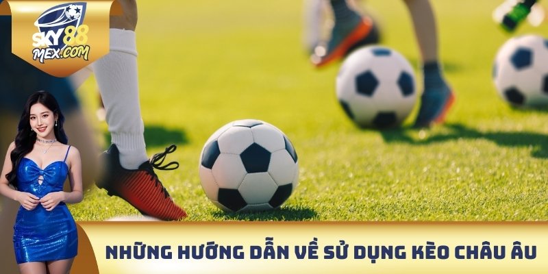 Những hướng dẫn về sử dụng kèo Châu Âu