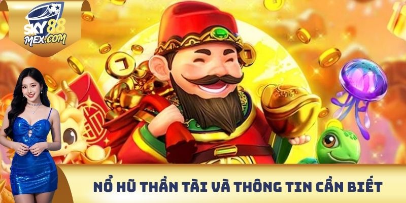 Nổ hũ thần tài và thông tin quan trọng cần biết