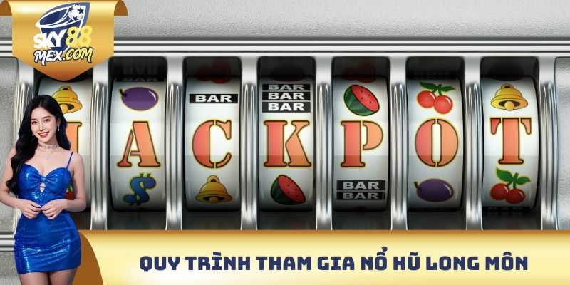 Quy trình tham gia nổ hũ Long Môn chi tiết nhất