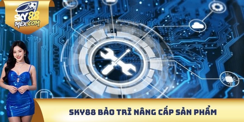 Sky88 bảo trì nâng cấp sản phẩm