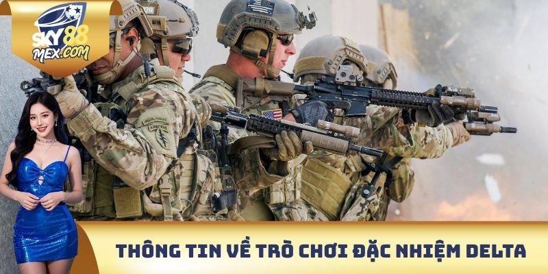 Thông tin quan trọng về trò chơi đặc nhiệm Delta